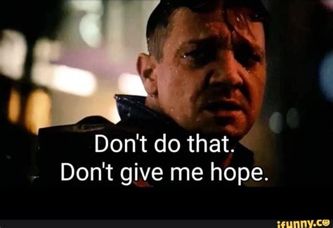 Dont Give Me Hope Meme - Don't do that. Don't give me hope. - - ) | Daily funny, Gives me hope