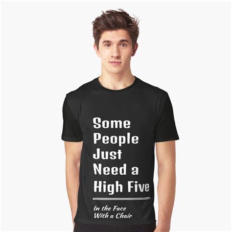 Some People Just Need A High Five In The Face With A Chair Graphic T Shirt By Bikopo In