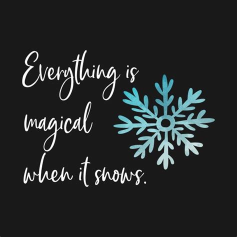 Everything Is Magical When It Snows Snow Quotes Winter Quotes