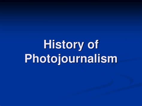 Ppt History Of Photojournalism Powerpoint Presentation Free Download