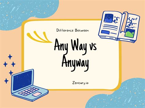 Any Way Vs Anyway Can We Use It Anyway Zentury