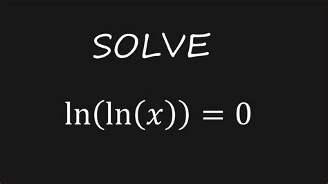 solve logarithmic equation ln ln x 0 youtube
