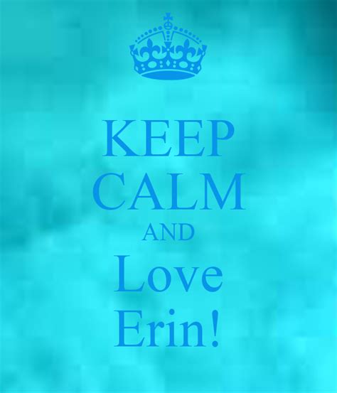 Keep Calm And Love Erin Keep Calm And Carry On Image Generator