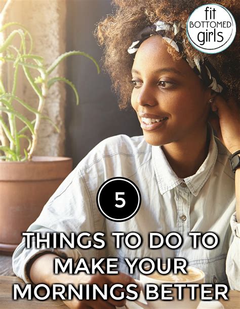 Do These 5 Things To Make Your Mornings Better Fit Bottomed Girls