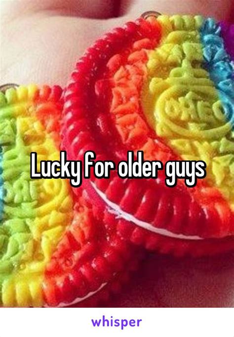 lucky for older guys