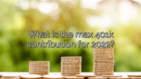 What Is The Max 401k Contribution For 2022 Vanessa Benedict