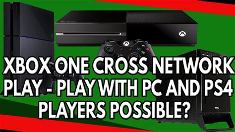 Xbox One Cross Network Play Possibly Play With Pc And Ps4 Players