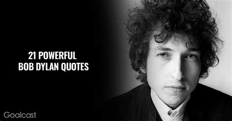 21 Bob Dylan Quotes To Help You Mold Your Own Way Of Thinking