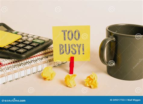 Text Sign Showing Too Busy Business Idea No Time To Relax No Idle Time