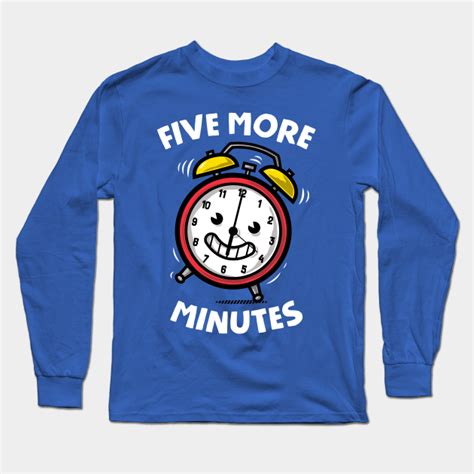 Five More Minutes Alarm Clock Long Sleeve T Shirt Teepublic