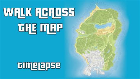 Grand Theft Auto V Walk Across The Map Timelapse Youtube