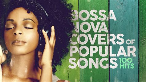 Bossa Nova Covers Of Popular Songs 100 Hits Youtube