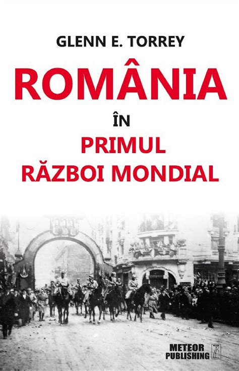 România în Primul Război Mondial De Glenn E Torrey Recenzii Filme