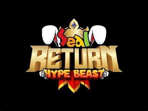 SEAL RETURN HYPE BEAST Cari Bahan Evo Pet YouTube