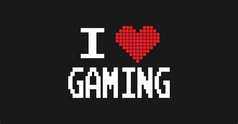 Gamer I Love Gaming Gaming T Shirt Teepublic