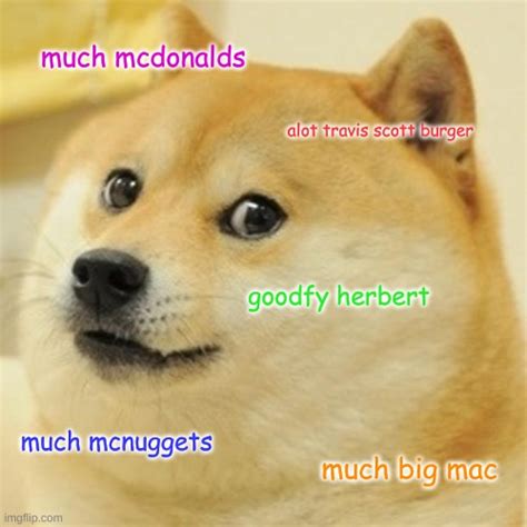 Travis scott has had a long and acclaimed career, full of highs — he's topped the charts around the world, toured with some of his heroes, and recorded a song for tenet. doge goes to mcdonalds - Imgflip
