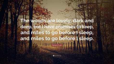 Robert Frost Quote The Woods Are Lovely Dark And Deep But I Have
