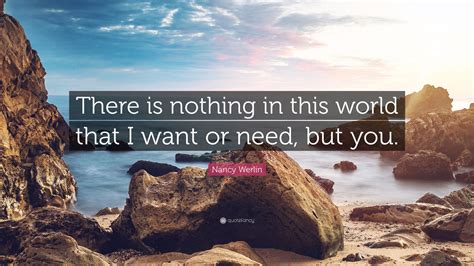 Nancy Werlin Quote There Is Nothing In This World That I Want Or Need