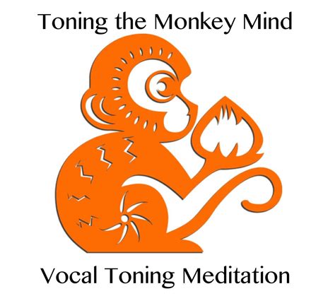 Vocal Toning Meditation Toning The Monkey Mind