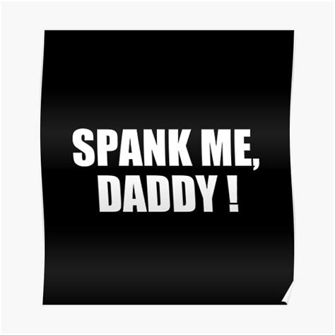 Spank Me Daddy Spank Me Daddy Poster By Tokishop Redbubble