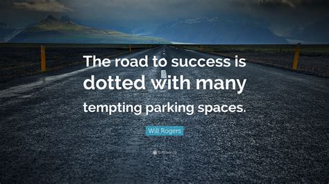 Will Rogers Quote The Road To Success Is Dotted With Many Tempting