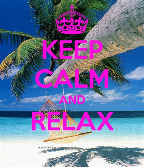 Keep Calm And Relax Keep Calm And Relax Keep Calm Calm