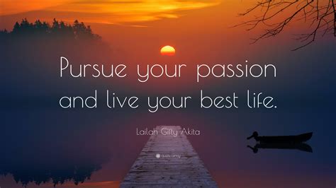 Lailah Ty Akita Quote “pursue Your Passion And Live Your Best Life”
