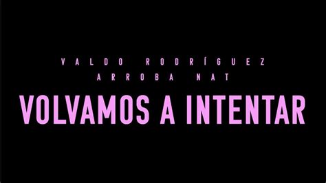 Valdo Rodríguez Ft Arroba Nat Volvamos A Intentar Video Oficial