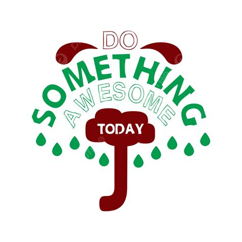 Today Vector Hd Png Images Do Something Awesome Today Awesome Word