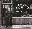 Good Thing, Paul Young | CD (album) | Muziek | bol