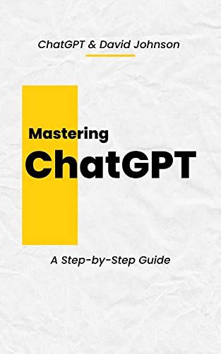 Mastering Chatgpt A Step By Step Guide Ebook Johnson David Gpt