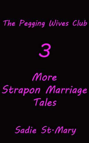 The Pegging Wives Club More Strapon Marriage Tales By Sadie St Mary Goodreads