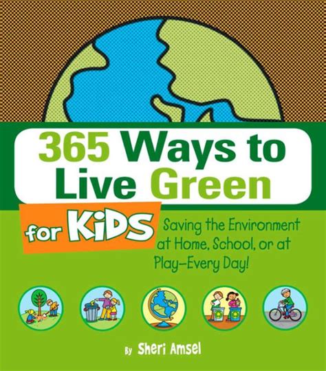 365 Ways To Live Green For Kids Saving The Environment At Home School