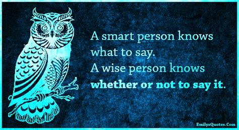 A Smart Person Knows What To Say A Wise Person Knows