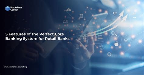 5 Features Of The Perfect Core Banking System For Retail Banks All