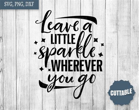 Sparkle Quote Cut File Leave A Little Sparkle Wherever You Go Etsy