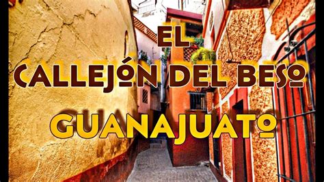 Increible El CallejÓn Del Beso Te DejarÁ Enamorado De Guanajuato