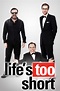 Life's Too Short Pictures - Rotten Tomatoes