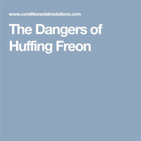 The Dangers Of Huffing Freon Huffing Dangerous Tips