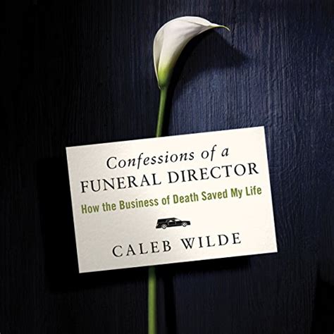 Confessions Of A Funeral Director How The Business Of Death Saved My