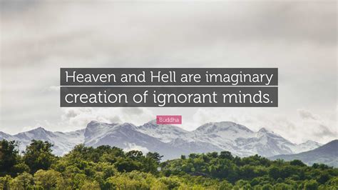 Buddha Quote Heaven And Hell Are Imaginary Creation Of Ignorant Minds