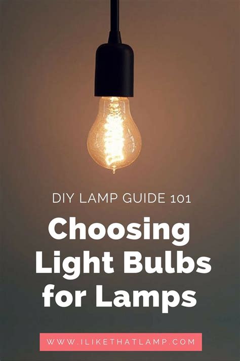 A Light Bulb With The Words Diy Lamp Guide 101 Choosing Light Bulbs For