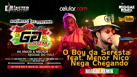 O Boy Da Seresta Feat Menor Nico Nega Chegando Reggae Remix 2021