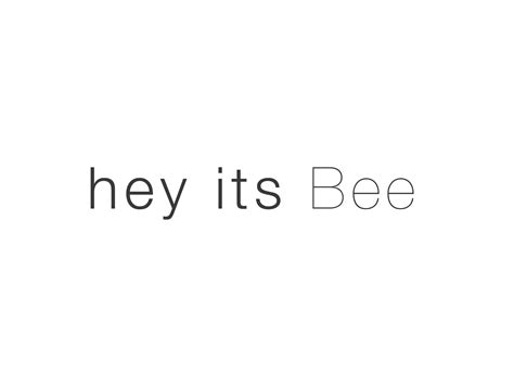 Hey Its Bee