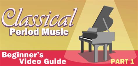 Classical Period Music Beginners Video Guide