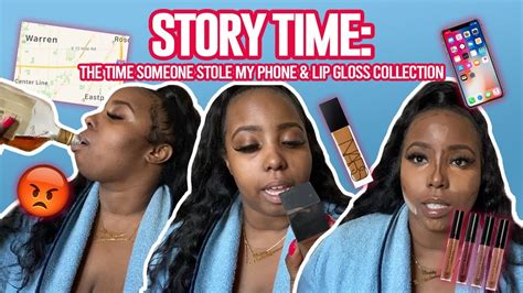 Story Time The Time Someone Stole My Phone And Lip Gloss Collection