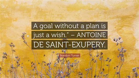 Brandon Turner Quote A Goal Without A Plan Is Just A Wish Antoine