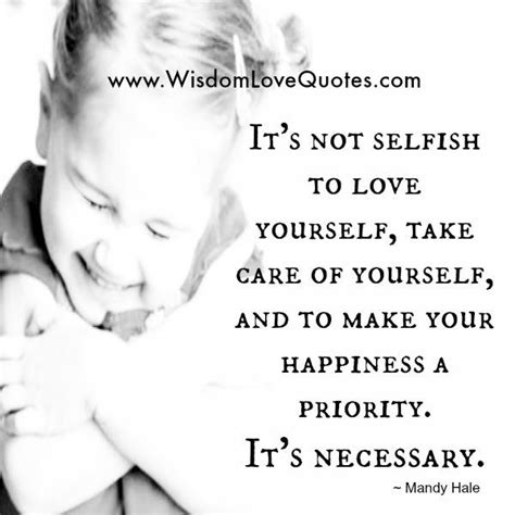 Its Not Selfish To Love Yourself Wisdom Love Quotes