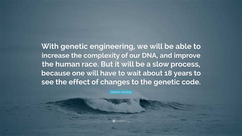 Stephen Hawking Quote “with Genetic Engineering We Will Be Able To Increase The Complexity Of