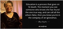 Maya Angelou quote: Education is a process that goes on ...